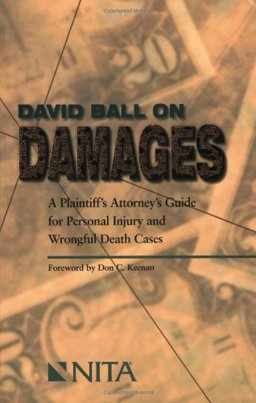 David Ball on Damages : A Plaintiff's Attorney's Guide for Personal Injury and Wrongful Death Cases 1st 9781556817175 Front Cover