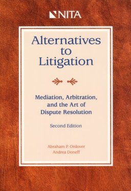 Alternatives to Litigation : Mediation, Arbitration, and the Art of Dispute Resolution 2nd 9781556817496 Front Cover