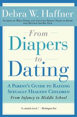 From Diapers to Dating A Parent's Guide to Raising Sexually Healthy Children - From Infancy to Middle School 2nd 9781557048103 Front Cover