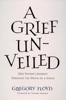 Grief Unveiled One Father's Journey Through the Death of a Child  9781557252159 Front Cover