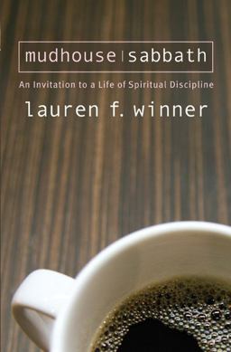 Mudhouse Sabbath An Invitation to a Life of Spiritual Discipline  9781557255327 Front Cover