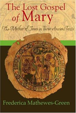 Lost Gospel of Mary The Mother of Jesus in Three Ancient Texts  9781557255365 Front Cover
