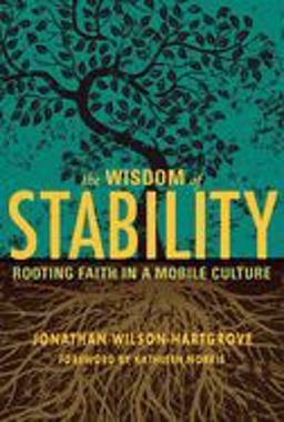 Wisdom of Stability Rooting Faith in a Mobile Culture  9781557256232 Front Cover