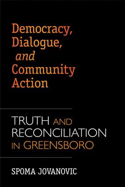 Democracy, Dialogue, and Community Action Truth and Reconciliation in Greensboro  9781557289919 Front Cover