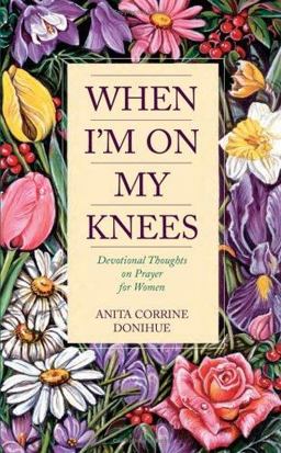 When I'm on My Knees Devotional Thoughts on Prayer for Women  9781557489760 Front Cover