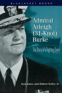 Admiral Arleigh (31-Knot) Burke The Story of a Fighting Sailor  9781557500182 Front Cover