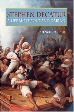Stephen Decatur A Life Most Bold and Daring  9781557509994 Front Cover