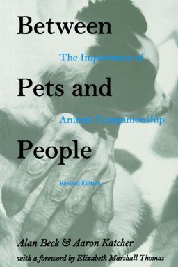 Between Pets and People The Importance of Animal Companionship 2nd 9781557530776 Front Cover