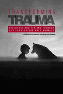 Transforming Trauma Resilience and Healing Through Our Connections with Animals  9781557537959 Front Cover