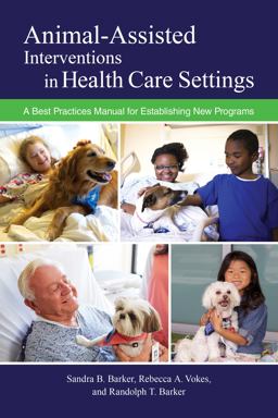 Animal-Assisted Interventions in Health Care Settings A Best Practices Manual for Establishing New Programs  9781557538154 Front Cover