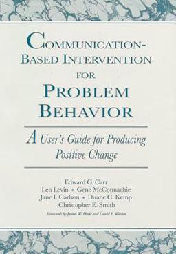 Communication-Based Intervention for Problem Behavior A User's Guide for Producing Positive Change  9781557661593 Front Cover