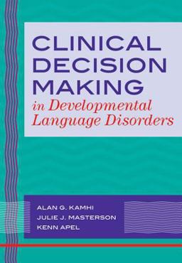 Clinical Decision Making in Developmental Language Disorders  9781557668820 Front Cover