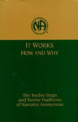 It Works: How and Why The Twelve Steps and Twelve Traditions of Narcotics Anonymous  9781557761811 Front Cover
