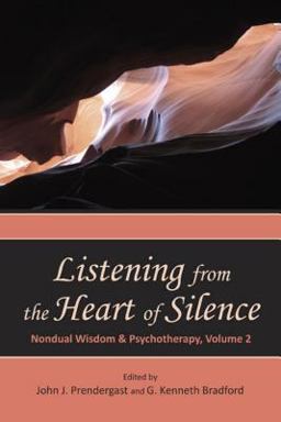 Listening from the Heart of Silence Nondual Wisdom and Psychotherapy  9781557788627 Front Cover