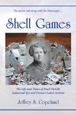 Shell Games The Life and Times of Pearl Mcgill, Industrial Spy and Pioneer Labor Activist  9781557788993 Front Cover