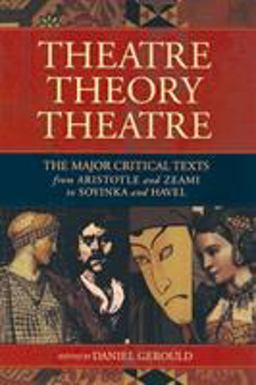 Theatre/Theory/Theatre The Major Critical Texts from Aristotle and Zeami to Soyinka and Havel  9781557835277 Front Cover