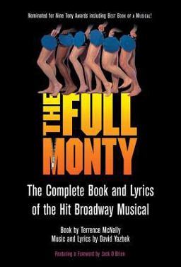 Full Monty The Complete Book and Lyrics of the Hit Broadway Musical  9781557835567 Front Cover