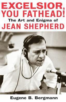 Excelsior, You Fathead! The Art and Enigma of Jean Shepherd  9781557836007 Front Cover