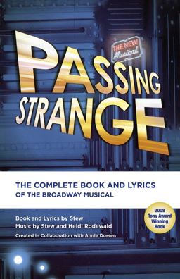 Passing Strange The Complete Book and Lyrics of the Broadway Musical 1st 2009 9781557837523 Front Cover