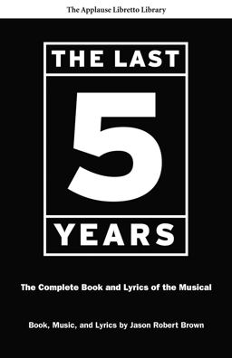 Last 5 Years The Complete Book and Lyrics of the Musical  9781557837707 Front Cover