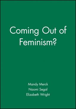Coming Out of Feminism?