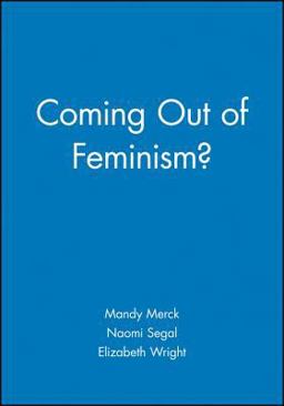 Coming Out of Feminism?