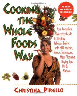 Cooking the Whole Foods Way Your Complete Everyday Guide to Healthy Delicious Eating with 500 Recipes, Menus, Meal Planning Techniques  9781557882622 Front Cover
