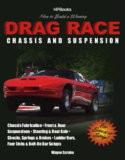 How to Build a Winning Drag Race Chassis and Suspension Chassis Fabrication, Front and Rear Suspension, Steering and Rear Axle, Shocks, Springs and Brakes, Ladder Bars, Four Links and Bolt-On Bar Setups  9781557884626 Front Cover