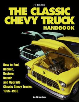 Classic Chevy Truck Handbook HP 1534 How to Rod, Rebuild, Restore, Repair and Upgrade Classic Chevy Trucks, 1955-1960  9781557885340 Front Cover