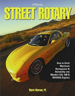 Street Rotary How to Build Maximum Horsepower and Reliability into Mazda's 12A, 13B and Renesis Engines  9781557885494 Front Cover