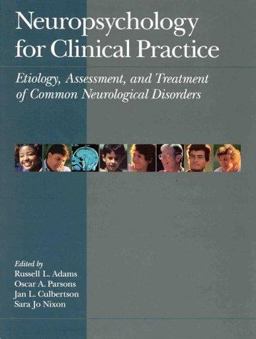 Neuropsychology for Clinical Practice Etiology, Assessment, and Treatment of Common Neurological Disorders  9781557982988 Front Cover