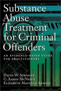 Substance Abuse Treatment for Criminal Offenders An Evidence-Based Guide for Practitioners  9781557989901 Front Cover
