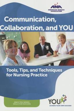 Communication, Collaboration & You: Tools, Tips, and Techniques for Nursing Practice  9781558105348 Front Cover
