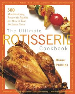 The Ultimate Rotisserie Cookbook The Ultimate Rotisserie Cookbook