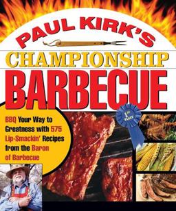 Paul Kirk's Championship Barbecue Barbecue Your Way to Greatness with 575 Lip-Smackin' Recipes from the Baron of Barbecue  9781558322424 Front Cover