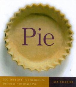 Pie 300 Tried-and-True Recipes for Delicious Homemade Pie  9781558322530 Front Cover