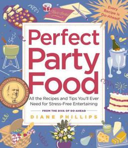 Perfect Party Food All the Recipes and Tips You'll Ever Need for Stress-Free Entertaining from the Diva of Do-Ahead  9781558322608 Front Cover