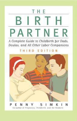 Birth Partner A Complete Guide to Childbirth for Dads, Doulas, and All Other Labor Companions 3rd 9781558323575 Front Cover