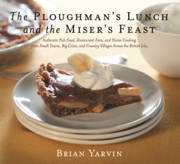 Ploughman's Lunch and the Miser's Feast Authentic Pub Food, Restaurant Fare, and Home Cooking from Small Towns, Big Cities, and Country Villages Across the British Isles  9781558324138 Front Cover