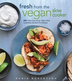 Fresh from the Vegan Slow Cooker 200 Ultra-Convenient, Super-Tasty, Completely Animal-Free Recipes  9781558327900 Front Cover