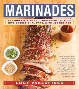 Marinades The Quick-Fix Way to Turn Everyday Food into Exceptional Fare, with 400 Recipes  9781558328273 Front Cover