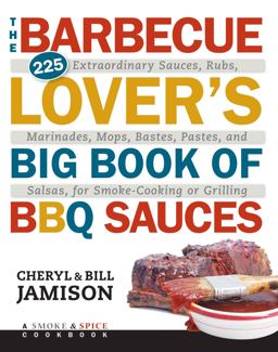 Barbecue Lover's Big Book of BBQ Sauces 225 Extraordinary Sauces, Rubs, Marinades, Mops, Bastes, Pastes, and Salsas, for Smoke-Cooking or Grilling  9781558328457 Front Cover