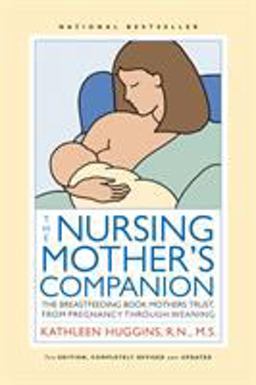 Nursing Mother's Companion - 7th Edition The Breastfeeding Book Mothers Trust, from Pregnancy Through Weaning 7th 9781558328495 Front Cover