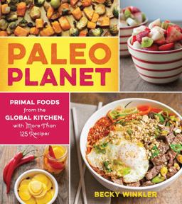 Paleo Planet Primal Foods from the Global Kitchen, with More Than 125 Recipes  9781558328532 Front Cover