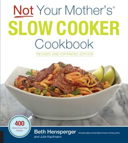 Not Your Mother's Slow Cooker Cookbook, Revised and Expanded 400 Perfect-Every-Time Recipes 2nd 9781558328617 Front Cover
