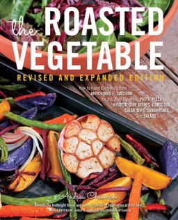 Roasted Vegetable, Revised Edition How to Roast Everything from Artichokes to Zucchini, for Big, Bold Flavors in Pasta, Pizza, Risotto, Side Dishes, Couscous, Salsa, Dips, Sandwiches, and Salads 2nd 9781558328686 Front Cover