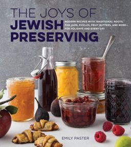 Joys of Jewish Preserving Modern Recipes with Traditional Roots, for Jams, Pickles, Fruit Butters, and More--For Holidays and Every Day  9781558328754 Front Cover