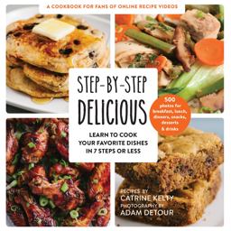 Step-By-Step Delicious Learn to Cook Your Favorite Dishes in 7 Steps or Less  9781558329447 Front Cover