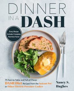 Dinner in a DASH 75 Fast-To-Table and Full-of-Flavor DASH Diet Recipes from the Instant Pot or Other Electric Pressure Cooker  9781558329591 Front Cover