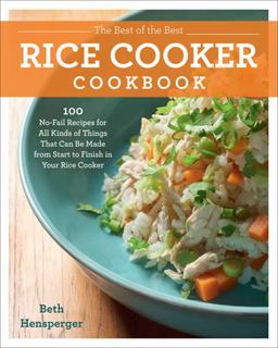 Best of the Best Rice Cooker Cookbook 100 No-Fail Recipes for All Kinds of Things That Can Be Made from Start to Finish in Your Rice Cooker  9781558329638 Front Cover